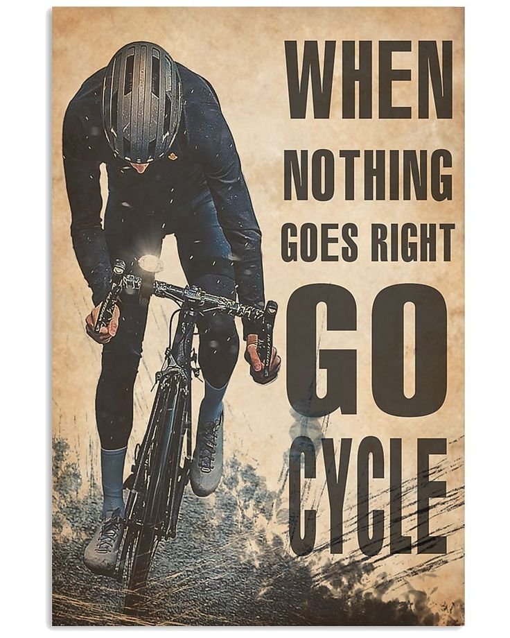 Cycling When Nothing Goes Right Go Cycle Vertical Poster   Print Perfect  Ideas On Xmas  Birthday  Home Decor  No Frame Full Size.jpg